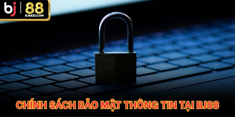 Chính sách bảo mật thông tin tại BJ88