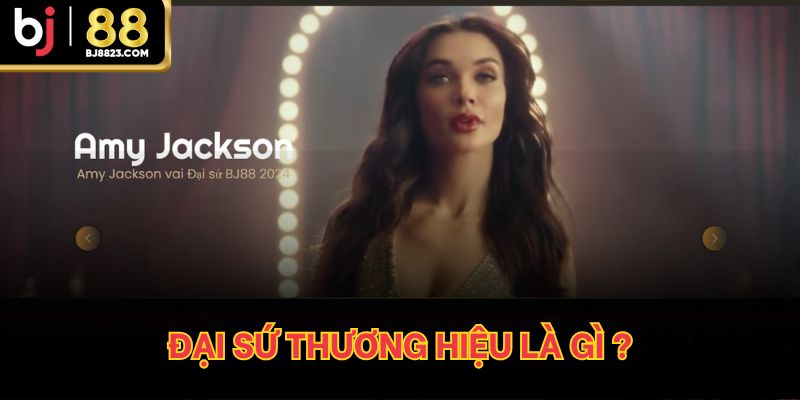 Đại sứ thương hiệu BJ88 là gì?