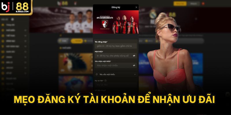 Mẹo đăng ký tài khoản để nhận ưu đãi khủng