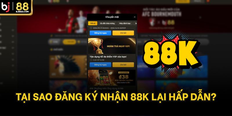 Tại sao đăng ký nhận 88k lại hấp dẫn?