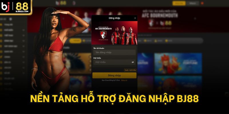Nền tảng hỗ trợ đăng nhập BJ88