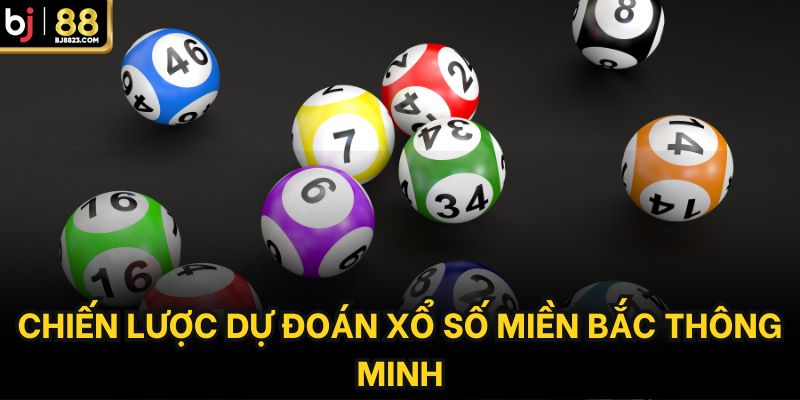 Chiến lược dự đoán xổ số miền bắc thông minh