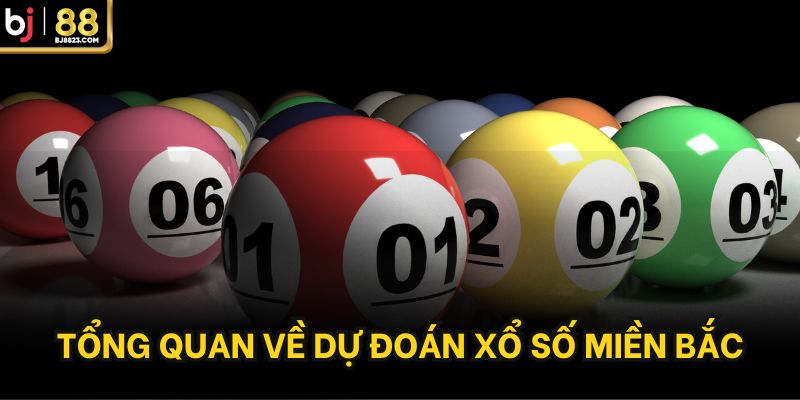 Tổng quan về dự đoán xổ số miền bắc