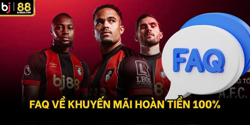 FAQs về khuyến mãi hoàn tiền 100%
