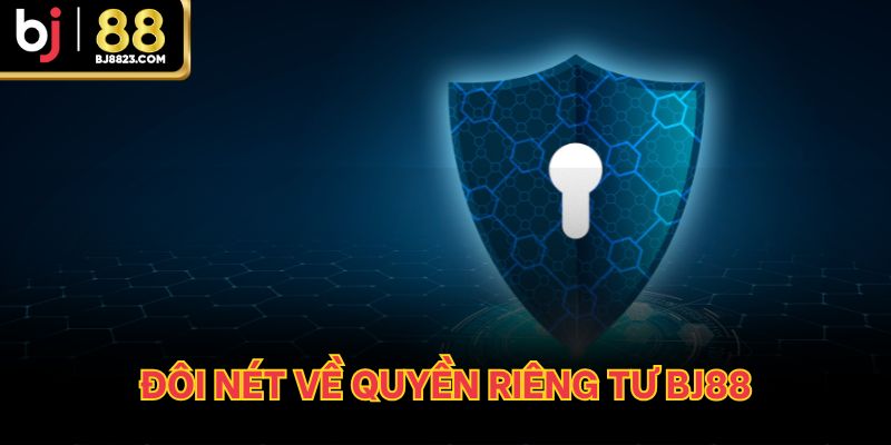 Đôi nét về quyền riêng tư BJ88