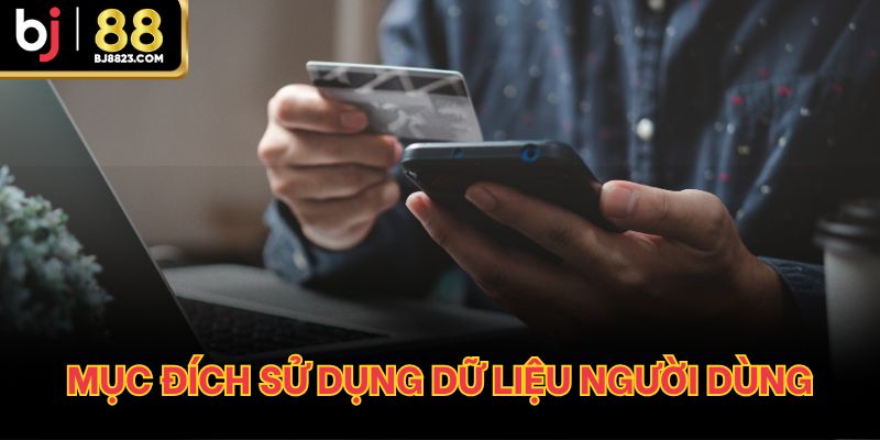 Mục đích sử dụng dữ liệu người dùng