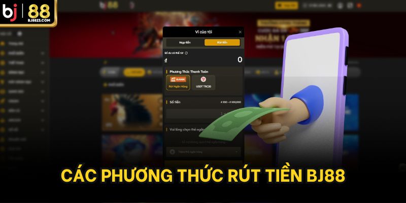 Các phương thức rút tiền BJ88 được hỗ trợ