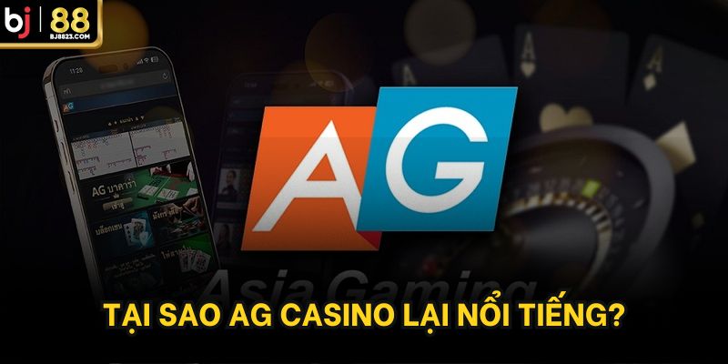 Tại sao AG Casino lại nổi tiếng?