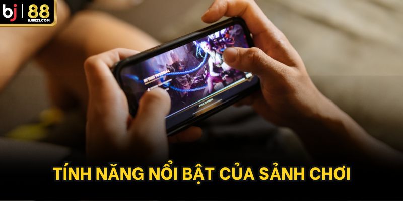 Tính năng nổi bật của sảnh chơi