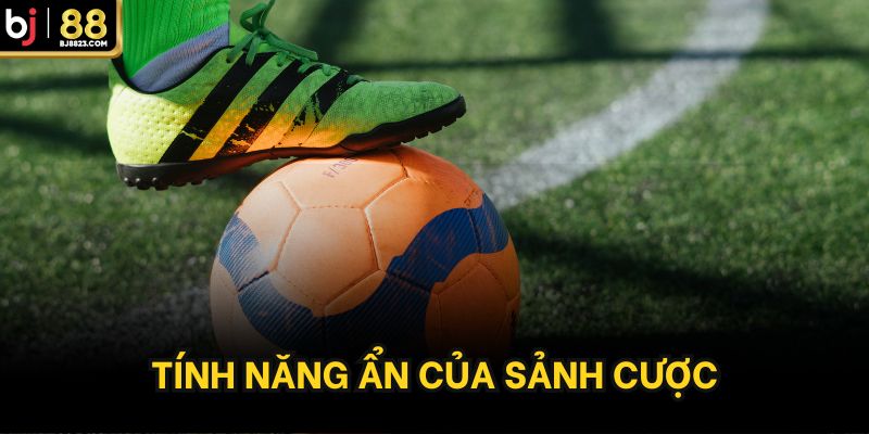 Tính năng ẩn của sảnh cược