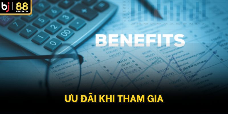 Ưu đãi khi tham gia